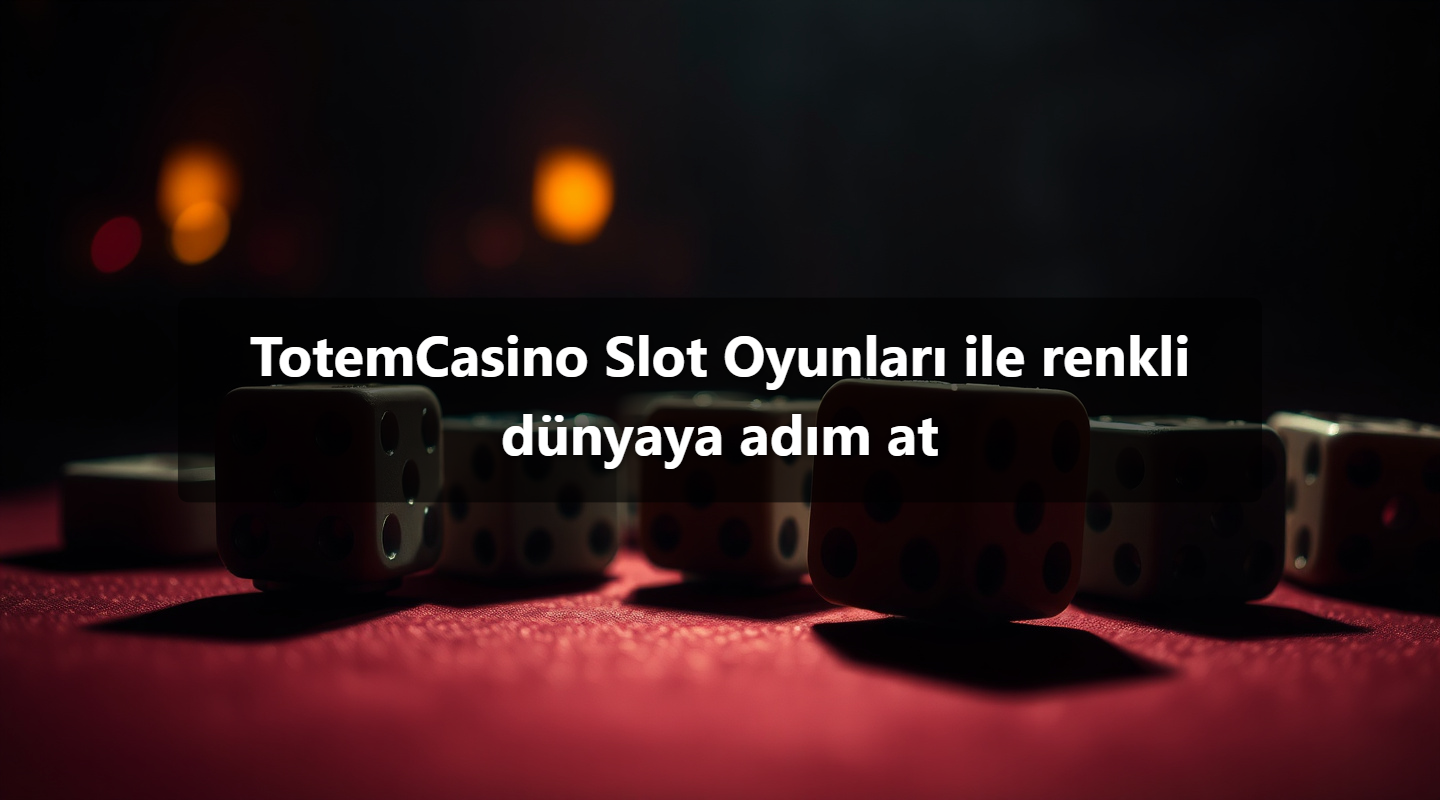 TotemCasino Slot Oyunları ile renkli dünyaya adım at